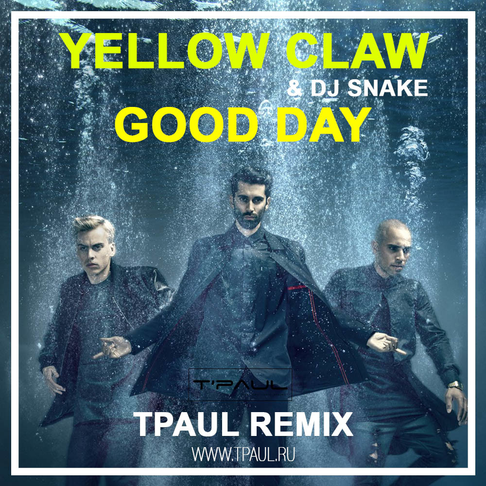 Yellow claw good. Dj. Yellow claw dj snake. Yellow claw & dj snake & elliphant - good day. Yellow claw - good day обложка.