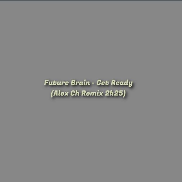 Future Brain - Get Ready (Alex Ch Remix 2k25) episode artwork