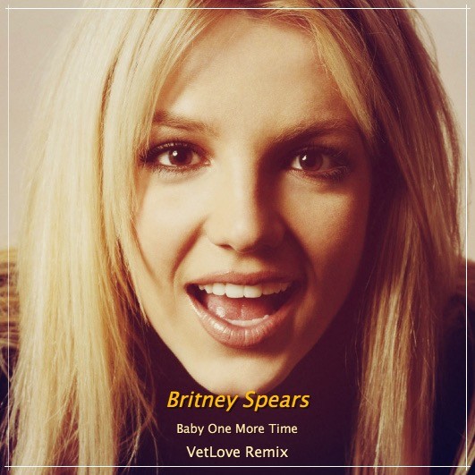 Britney Spears - Baby One More Time (VetLove Remix) – VetLove / New