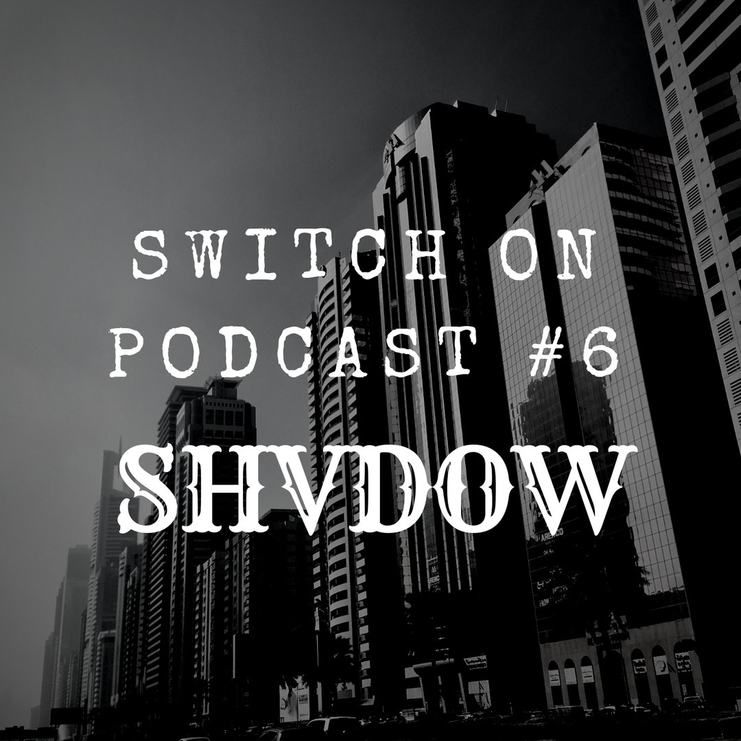 SHVDOW - Switch on Podcast #6