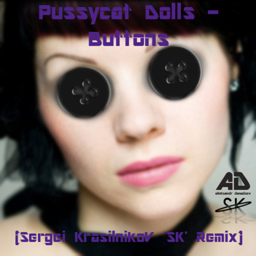 Pussycat Dolls - Buttons (Sergei KrasilnikoV 'SK' Remix)