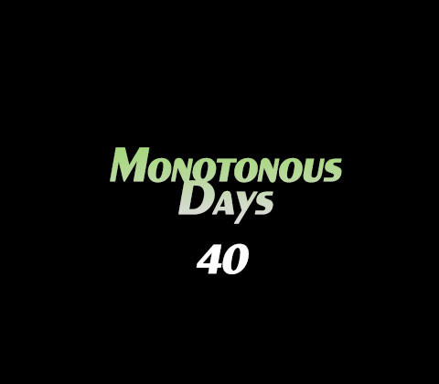 Monotonous Days #40