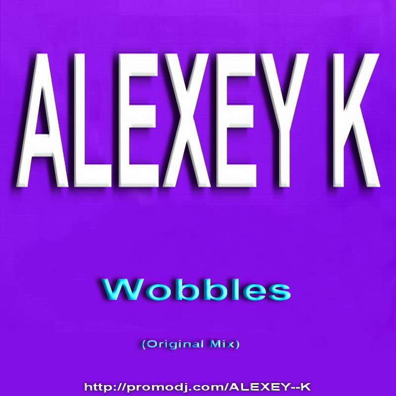 ALEXEY K - Wobbles (Original Mix)