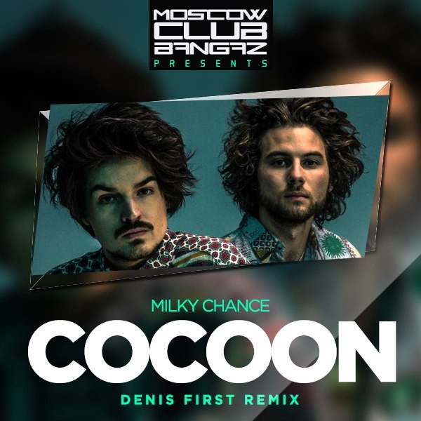 Milky Chance Cocoon Denis First Remix DENIS FIRST REZNIKOV