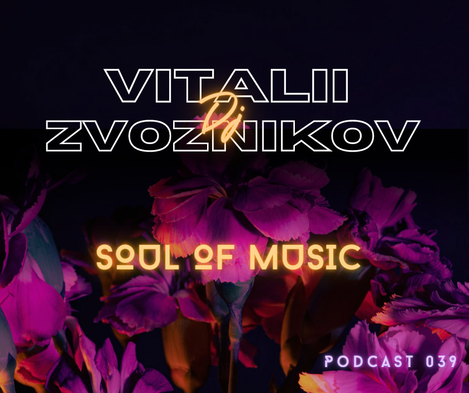 Vitalii Zvoznikov - Soul of Music (Podcast 039) #39