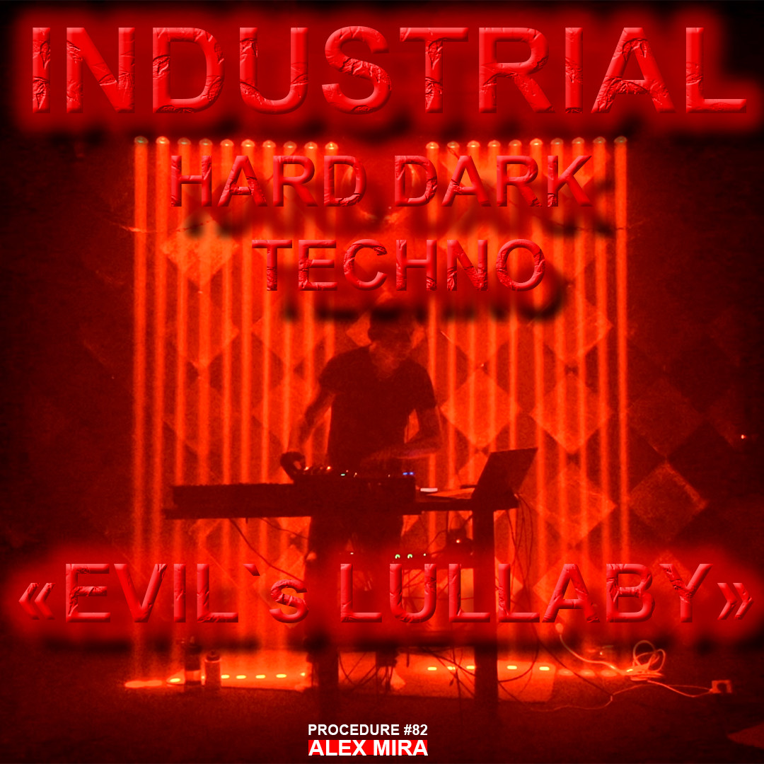 Industrial Hard Techno Session 82 - Evil`s Lullaby- Alex Mira
