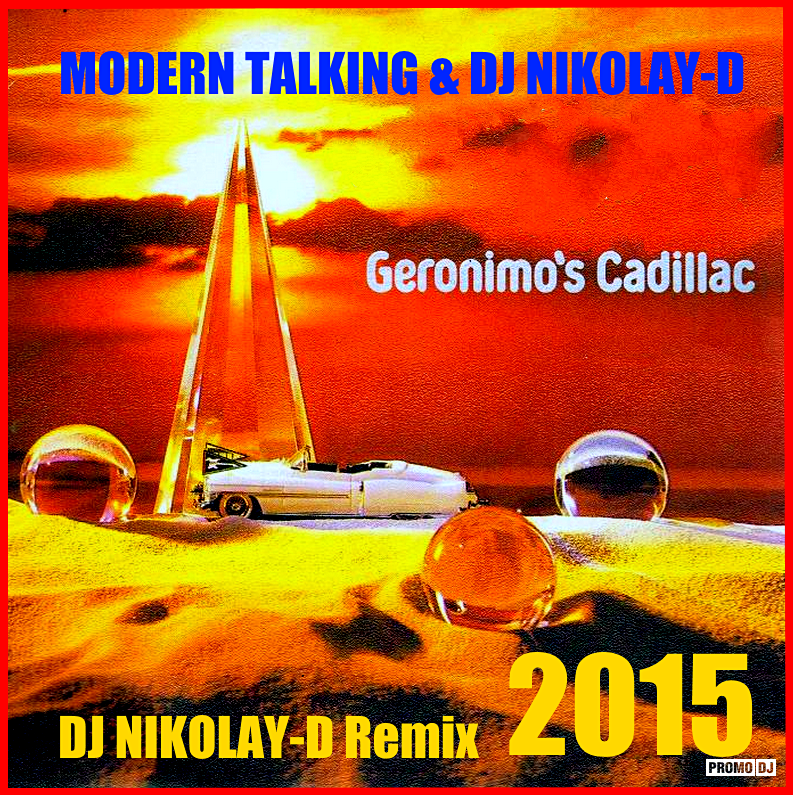 Dj nikolay remix. Geronimo's Cadillac. Modern talking Cadillac. Modern talking Geronimo's Cadillac обложка. Modern talking Jerome Cadillac.