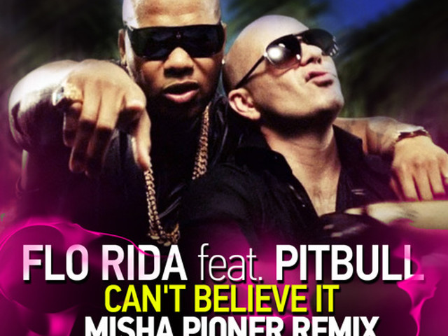 Flo Rida Feat. Pitbull - Can'T Believe It (Misha Pioner Remix Two.