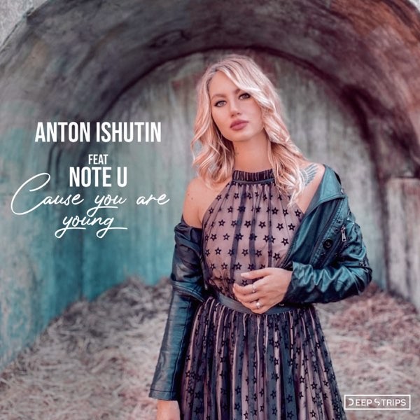 Anton Ishutin ft, Note U - Cause You Are Young (Denis Balakin Full mix)