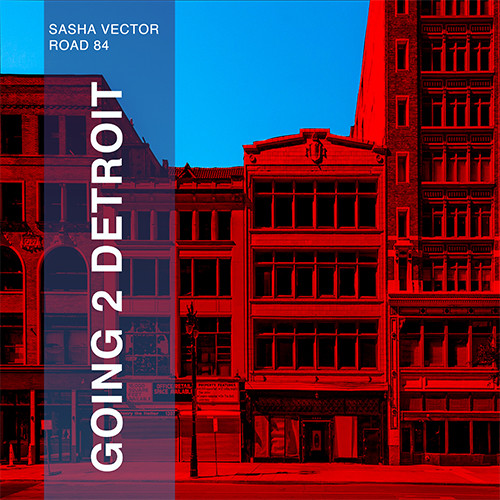 Sasha Vector & Road 84 - Going 2 Detroit (Original Mix) - podcast episode cover