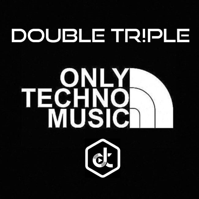 DOUBLE TR!PLE - Only Techno Music