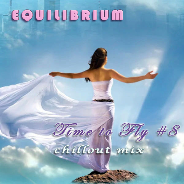 Equilibrium (CJ) - Time to Fly #8 [Chillout Mix]