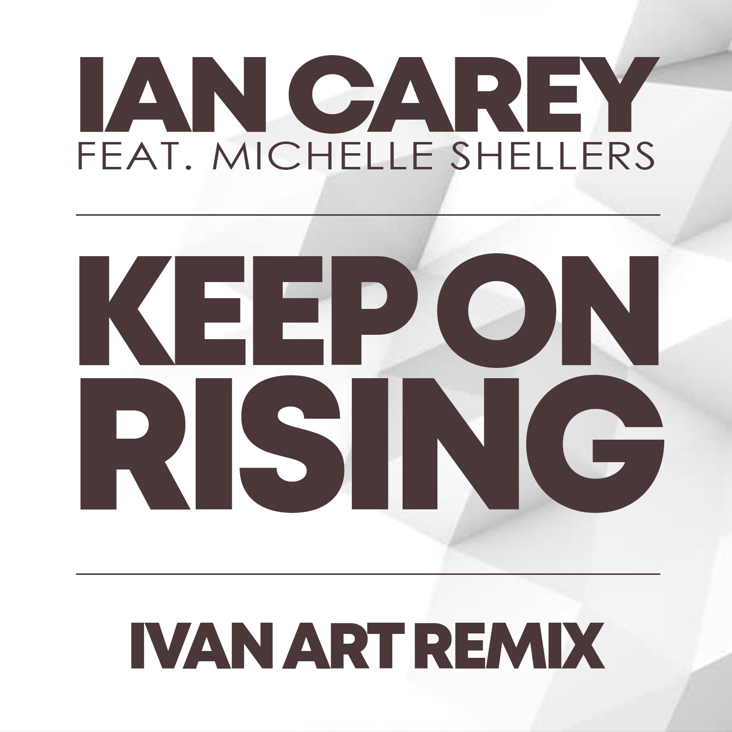 Ian Carey Feat Michelle Shellers Keep On Rising Ivan Art Remix