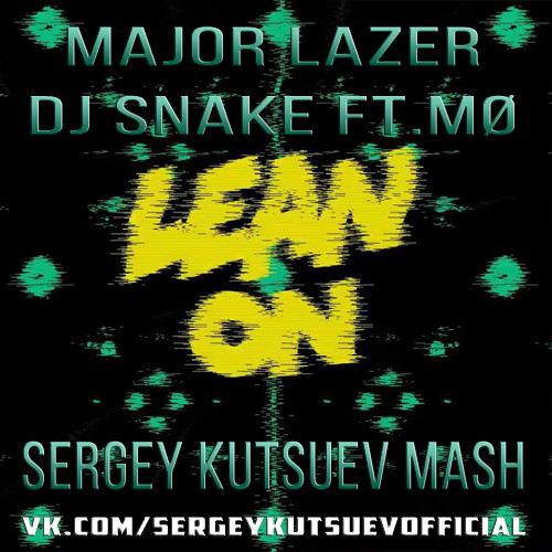 Major Lazer feat. MO & DJ Snake vs. Hailing Jordan - Lean On (Sergey Kutsuev Mash) episode artwork