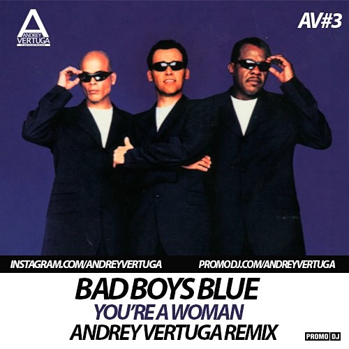 Bad Boys Blue - You're a Woman (Andrey Vertuga Remix)