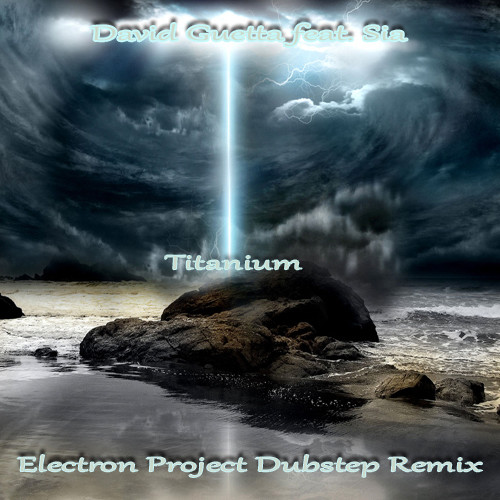 David Guetta feat. Sia - Titanium(Electron Project Dubstep Remix) episode artwork