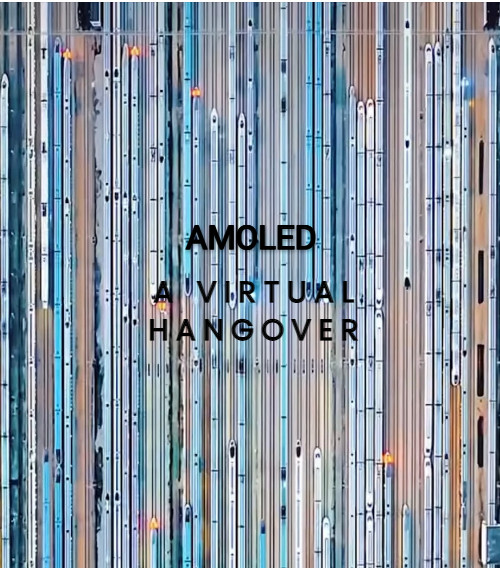 AMOLED - A virtual hangover