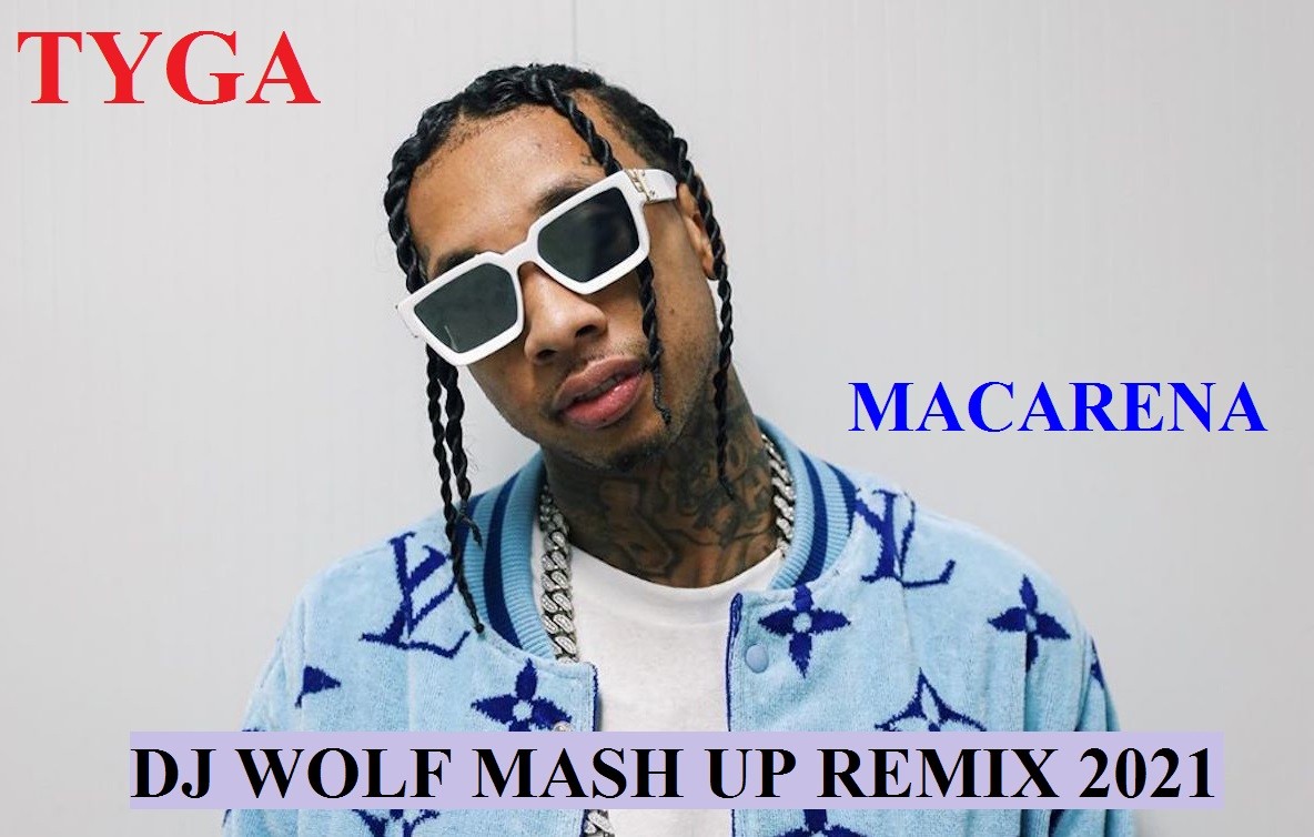 Tyga Feat Safronoff Killjoy Feat Dobrynin Macarena Dj Wolf Mash Up Remix 2021 Dj Wolf