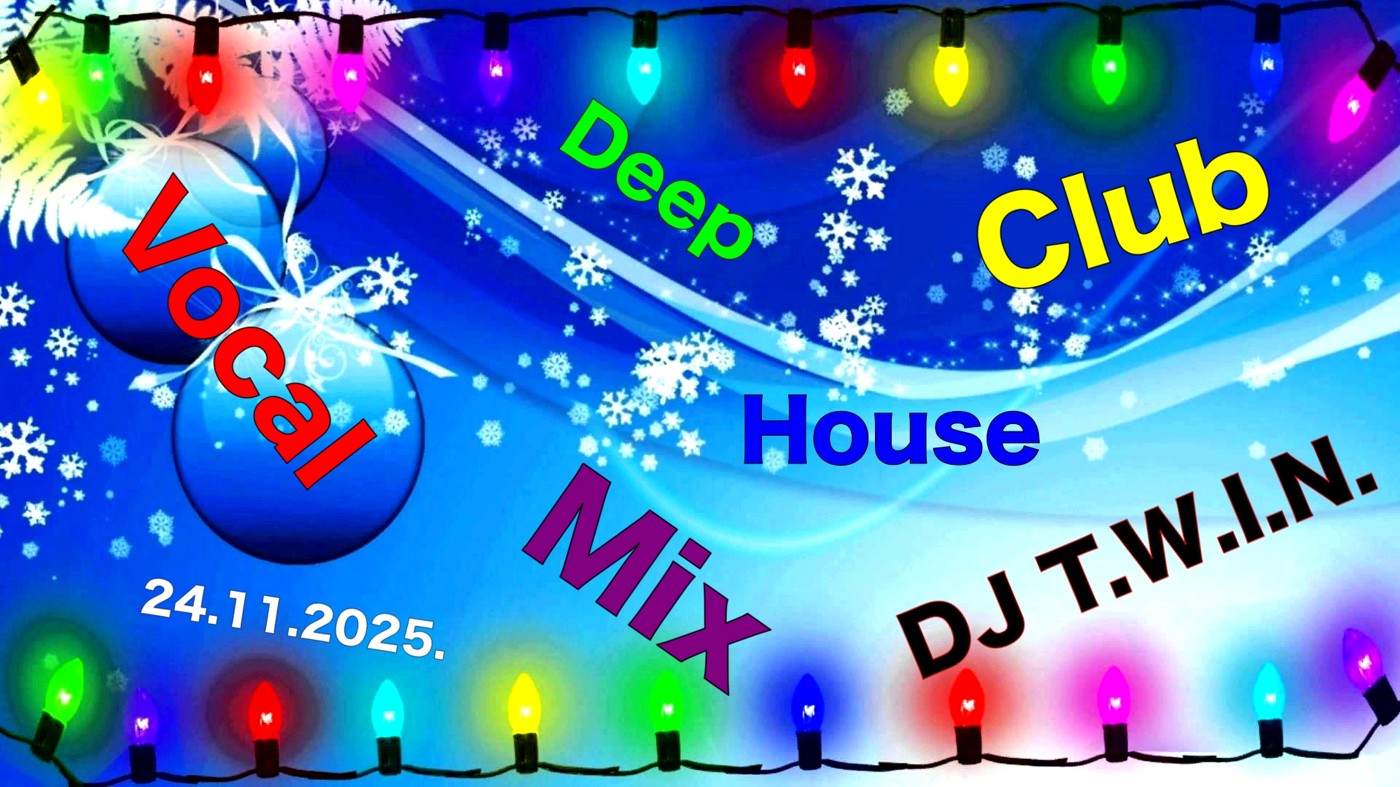 DJ T.W.I.N. Vocal Deep Club House Mix 24.11.2025.