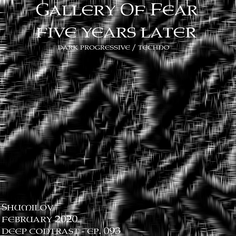 Shumilov - Deep Contrast 093 Gallery Of Fear, five years later [February 2020] episode artwork