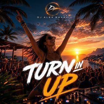 Turn in up - Dj Alex Shark