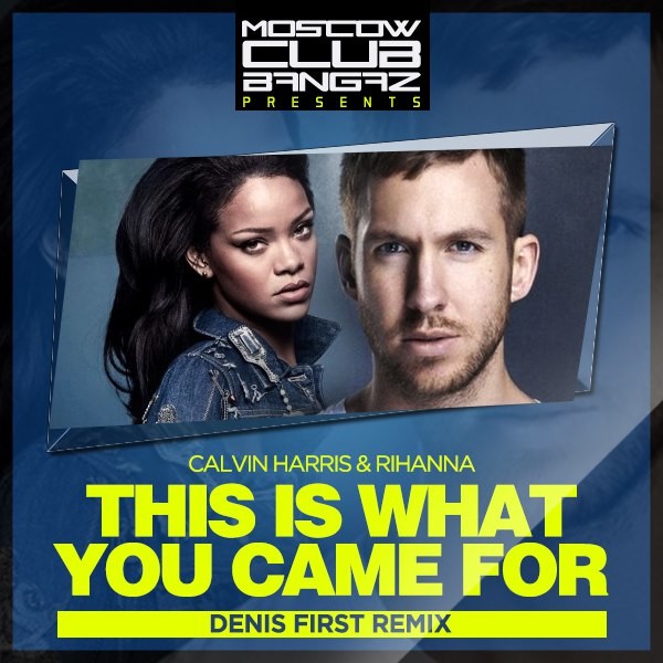 Calvin Harris, Rihanna - This Is What You Came For (Denis First Remix)