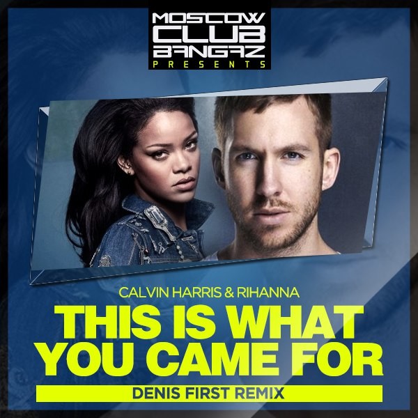 Calvin Harris, Rihanna - This Is What You Came For (Denis First Radio Edit)