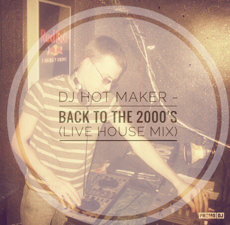 DJ Hot Maker - Back To The 2000's (LIVE HOUSE MIX)