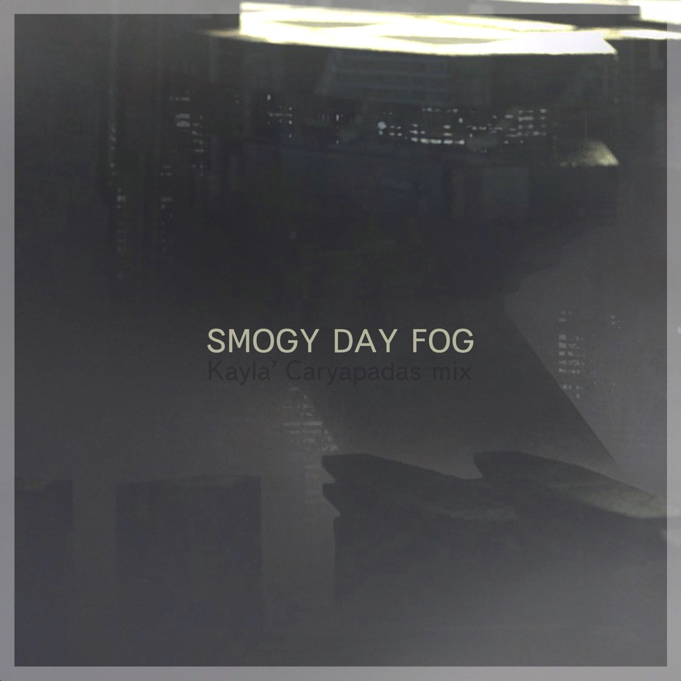 Kayla' Caryapadas mix - Smogy Day Fog