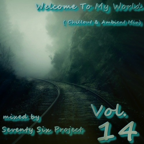 Welcome To My World Vol.14 mixed by Seventy Six Project (Chillout &  Ambient Mix) episode artwork