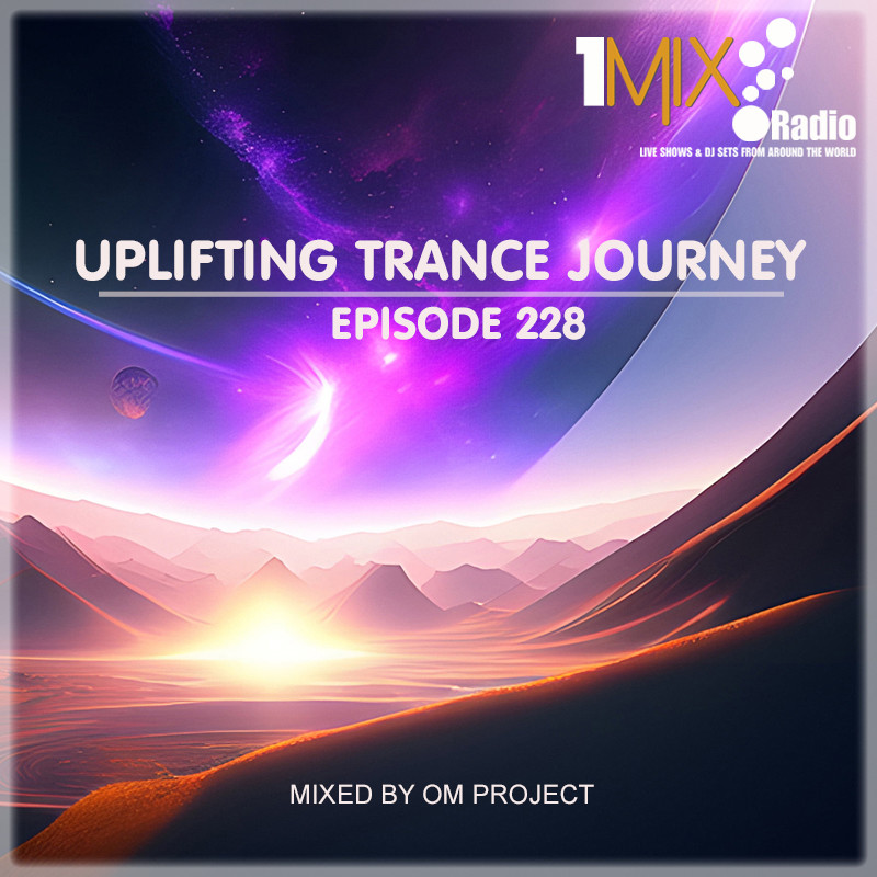 OM Project - Uplifting Trance Journey #228 [1Mix Radio] #228
