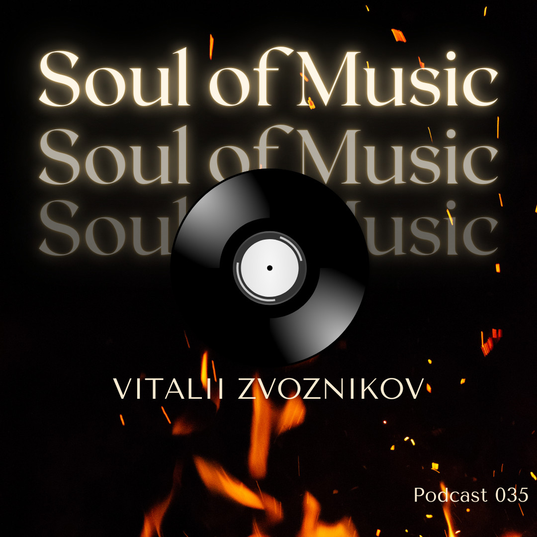 Vitalii Zvoznikov - Soul of Music (Podcast 035) #35