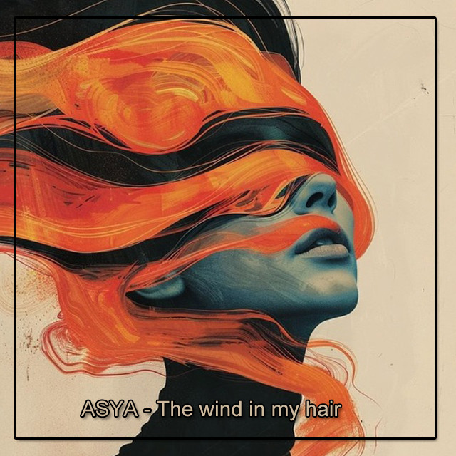 ASYA. - The wind in my hair