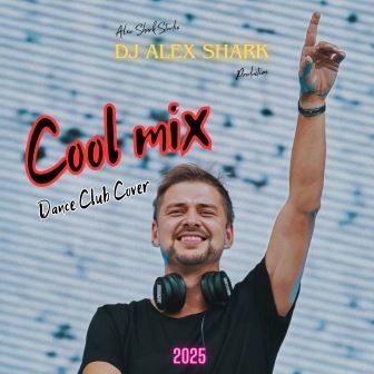 Cool mix (Dance club cover) Dj Alex Shark