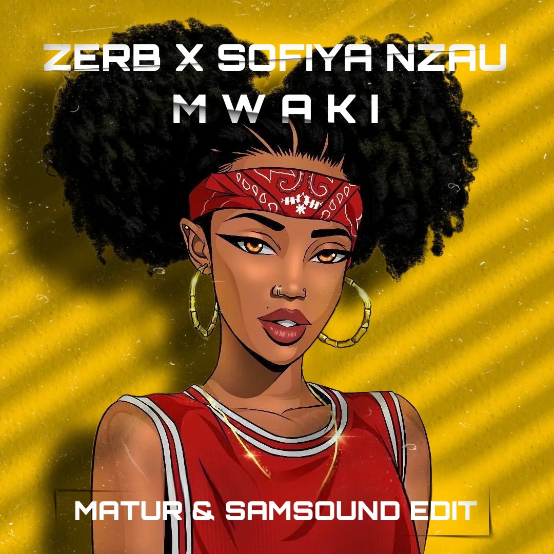 Zerb & Sofiya Nzau - Mwaki (Matur & SamSound Edit) – MATUR