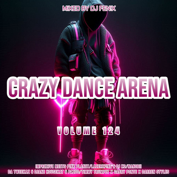Crazy Dance Arena Volume 124 (April 2025) mixed by Dj Fen!x