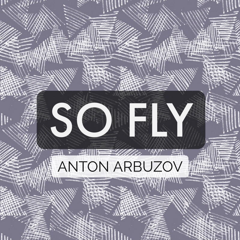ANTON ARBUZOV - SO FLY