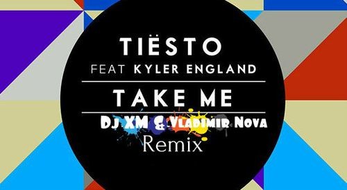 Tiesto ft Kyler England – Take Me (Dj XM & Vladimir Nova Remix) edit – XM