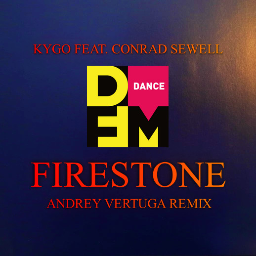 Kygo, Conrad Sewell - Firestone (Andrey Vertuga DFM Remix) (Radio Edit)