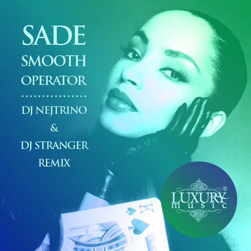 Sade - Smooth Operator (DJ Nejtrino & DJ Stranger Remix) .