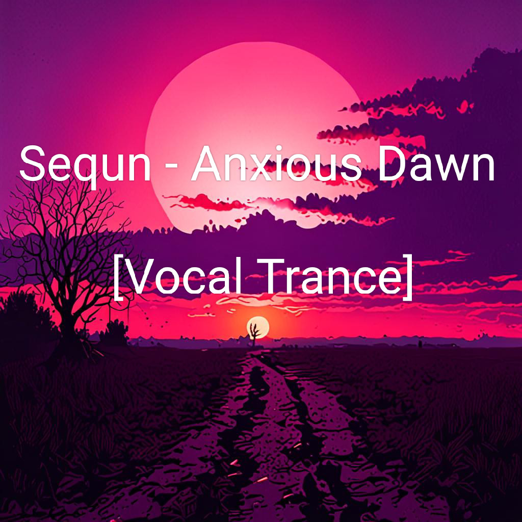 Sequn - Anxious Dawn [Vocal Trance]