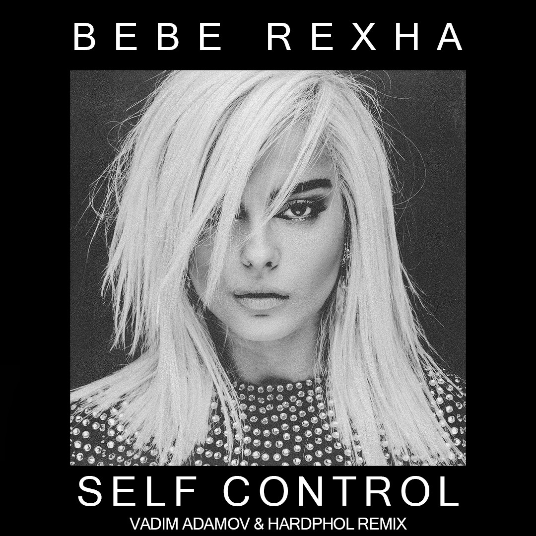 Bebe Rexha - Self Control (Vadim Adamov & Hardphol Remix ...