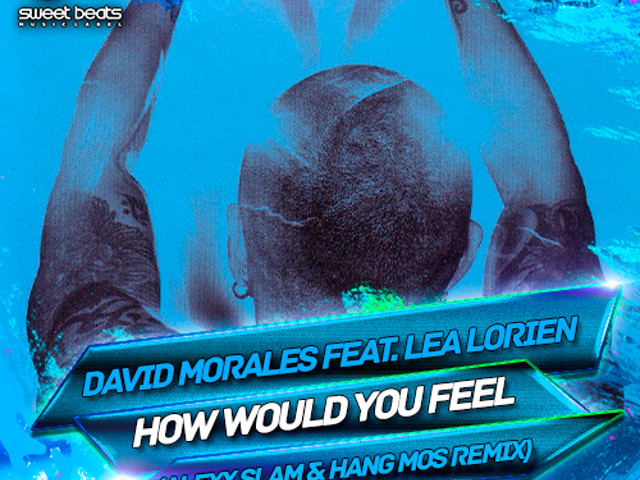 Hang mos remix. David morales feat. Lea Lorien - how would u feel. Feels good David morales.