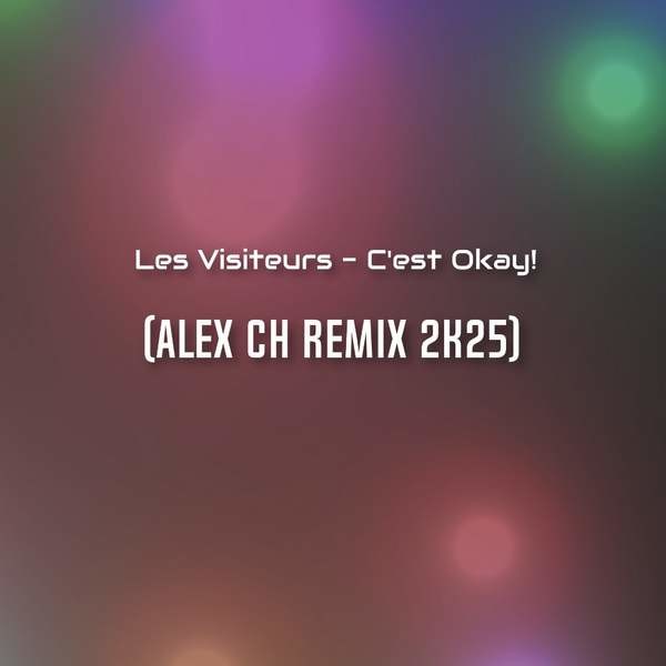 Les Visiteurs - C'est Okay! (Alex Ch Remix 2k25) episode artwork