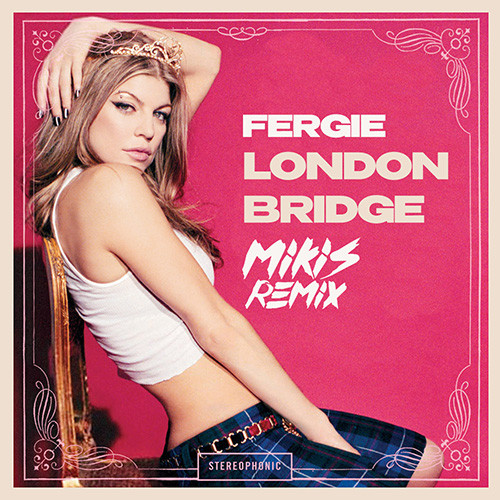 fergie-london-bridge-mikis-remix-mikis