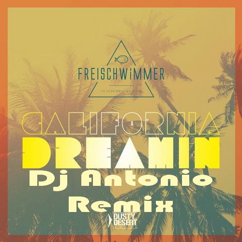 Freischwimmer California Dreamin (Dj Antonio Remix Extended) dj Antonio