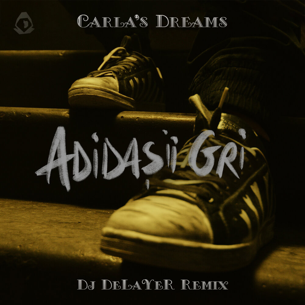 Carla's Dreams - Adidasii Gri (Dj DeLaYeR Remix)