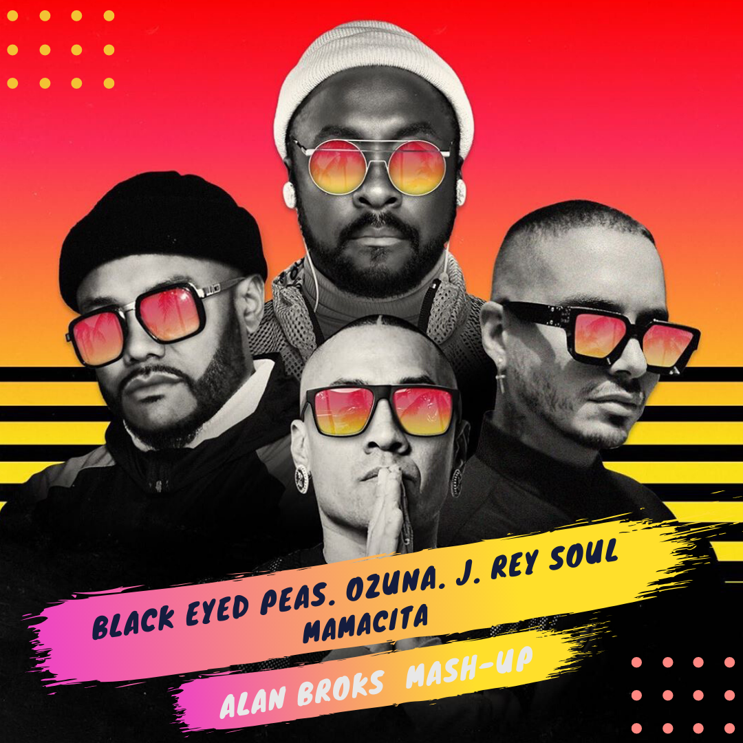 Black Eyed Peas Ozuna J Rey Soul Ramirez Mamacita Alan Broks Mash Up 2020 Alan Broks