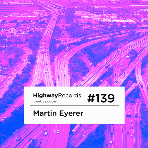 Highway Podcast #139 — Martin Eyerer