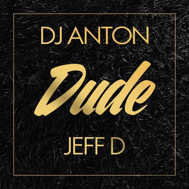 Dj Anton & Jeff D - Dude (Original Mix)